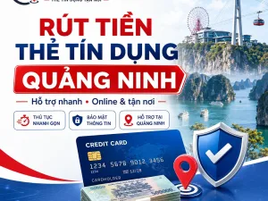 Dịch Vụ Rút Tiền Thẻ Tín Dụng Quảng Ninh – Hỗ Trợ Tận Nơi & Online